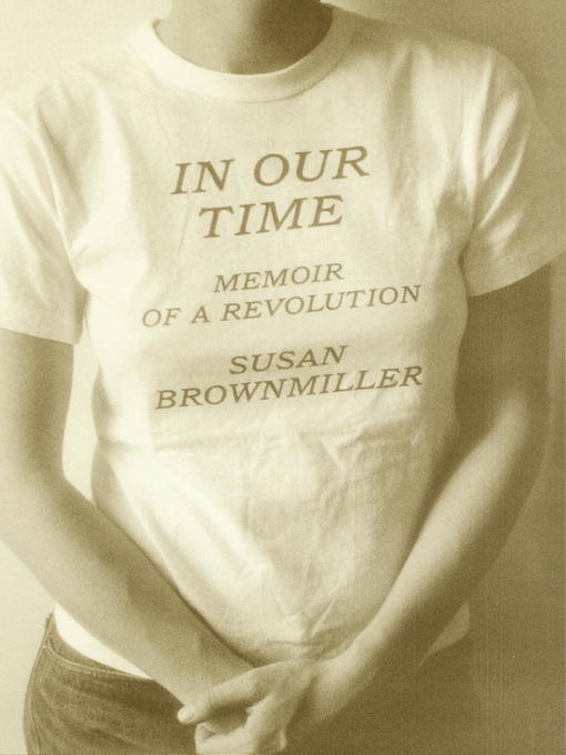 Title details for In Our Time by Susan Brownmiller - Available